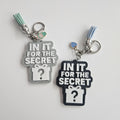 "In It For The Secret" Keychain